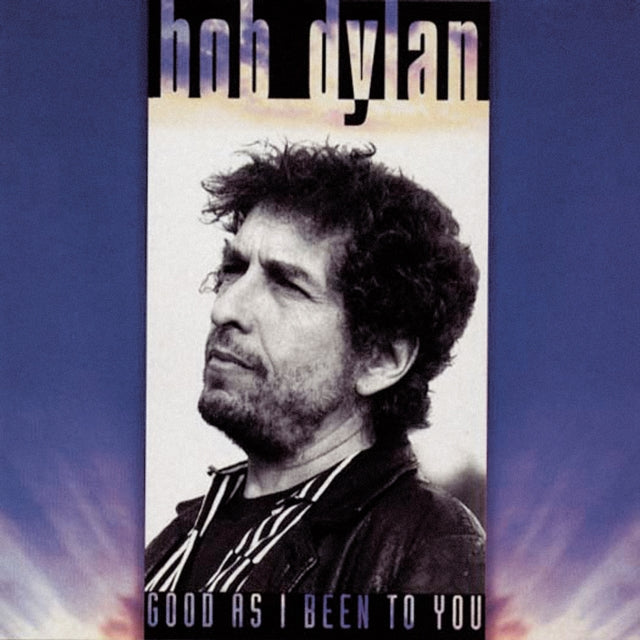 Bob Dylan & Good As I Been To You